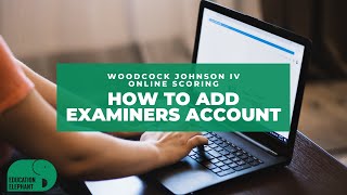 WJ IV online scoring_How to Add Examiners account