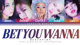 BLACKPINK - Bet You Wanna ft. Cardi B (Color Coded Lyrics Han/Rom/Ina)