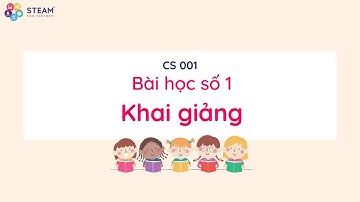 CS 001 - Bài học số 1: Khai giảng Khoá Nhập môn Tư duy Máy tính và Lập trình Scratch | Spring 2023