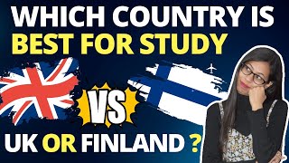 UK VS FINLAND | WHICH COUNTRY IS BEST FOR STUDENTS | UK STUDY VISA | FINLAND STUDY VISA