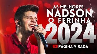 NADSON O FERINHA 2024 - AS MELHORES E MAIS TOCADAS - CD NOVO NADSON O FERINHA 2024 (ATUALIZADO)