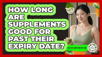 How Long Are Supplements Good For Past Their Expiry Date? - The Health Supplement Hub