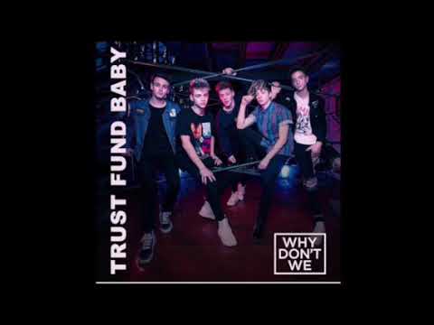 Trust Fund Baby-Why Don’t We