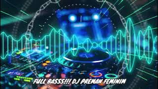 PREMAN FEMINIM NEW TIKTOK DJ 2022  | FULL BASSS!!! TIKTOK VIRAL REMIX 2022