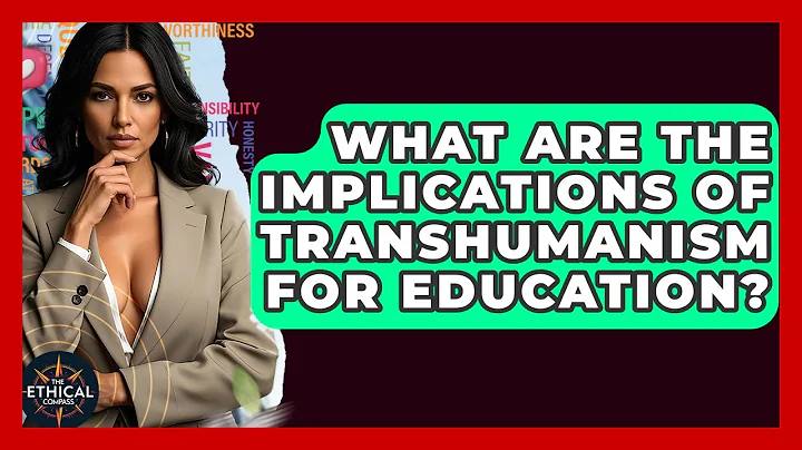 What Are The Implications Of Transhumanism For Education? - The Ethical Compass