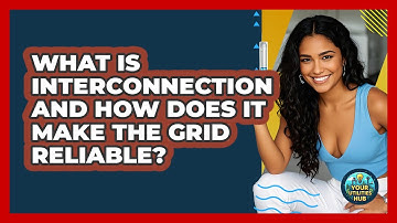 What Is Interconnection And How Does It Make The Grid Reliable? - Your Utilities Hub