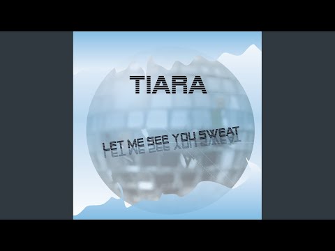 Putar Let Me See You Sweat - Tiara