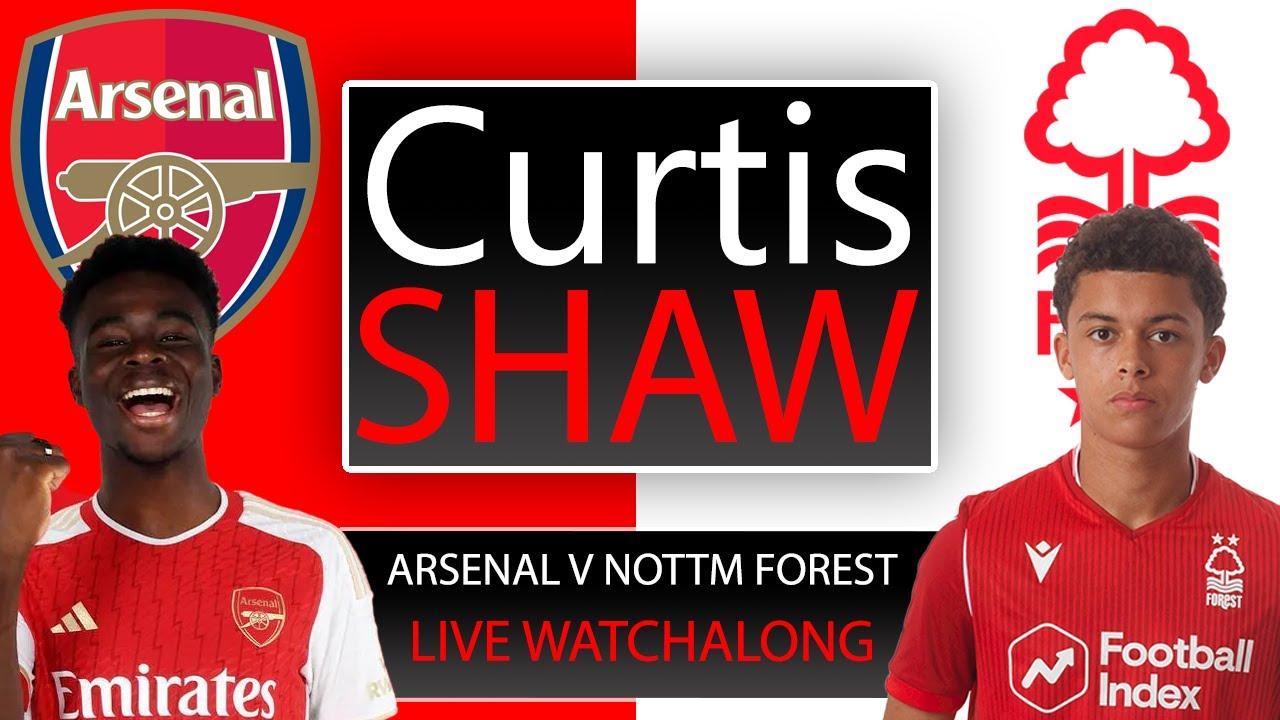 Arsenal V Nottingham Forest Live Watch Along (Curtis Shaw TV)