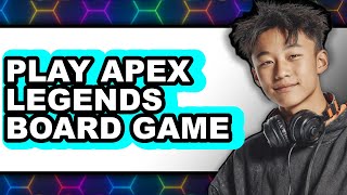 How To Play Apex Legends Board Game - Step By Step