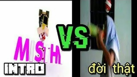 KHI TRẺ TRÂU BẮT CHƯỚC INTRO MISTHY