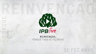 IPBLive - A reinvenção no novo momento - Rev. Roberto Brasileiro