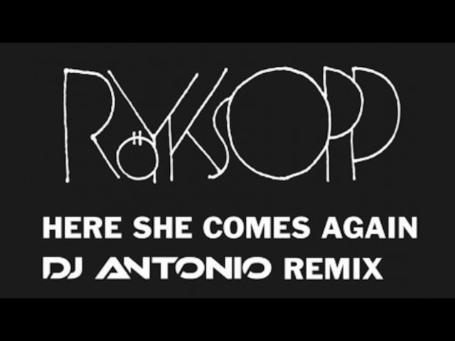 Röyksopp - Here She Comes Again DJ Antonio Remix