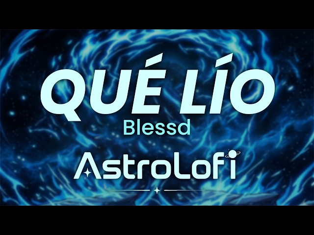 BLESSD - QUÉ LÍO || Lofi