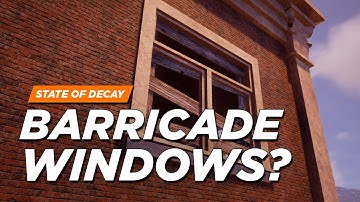 Barricading Windows in State of Decay 2? (Developer Responses)