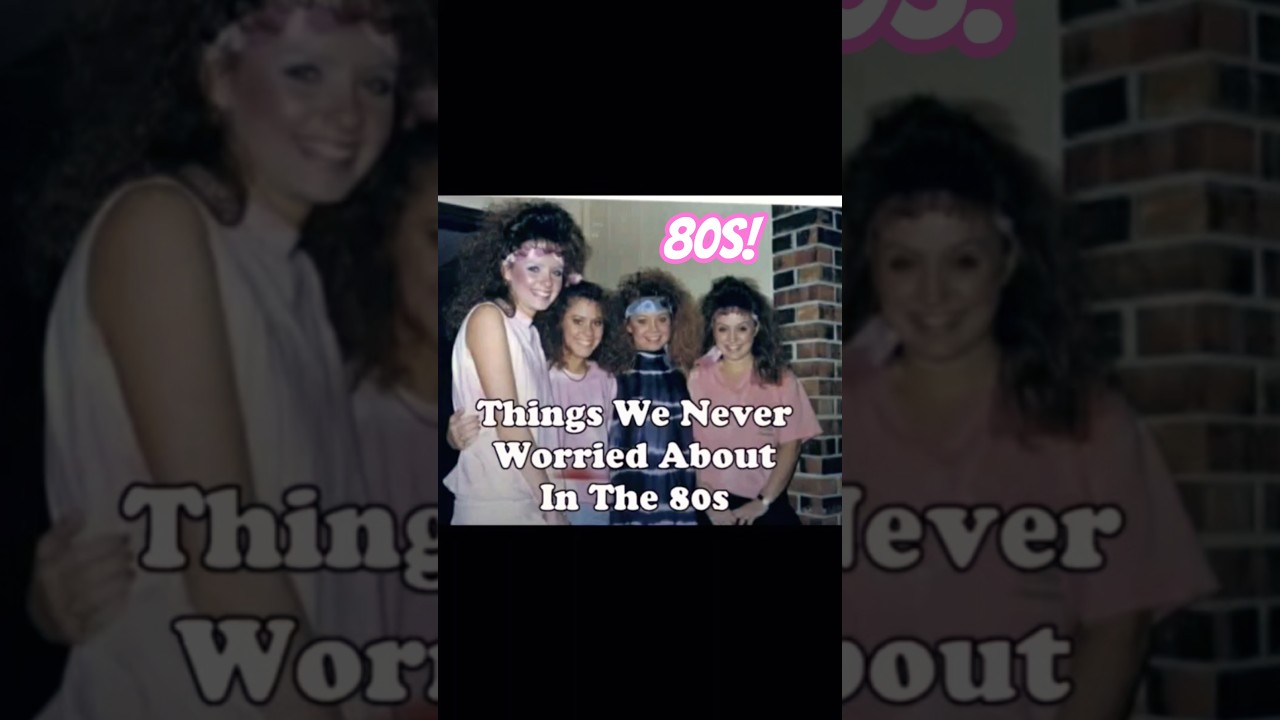 1980s Things We Never Worried About!