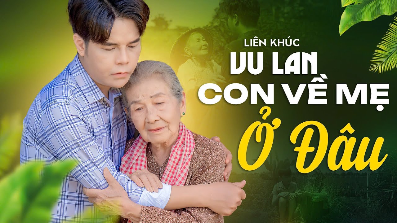 Ân Thiên Vỹ – Vu Lan Con Về Mẹ Ở Đâu | Lời Ca Thức Tỉnh Tình Mẫu Tử