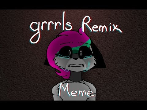 GRRRLS REMIX |meme|