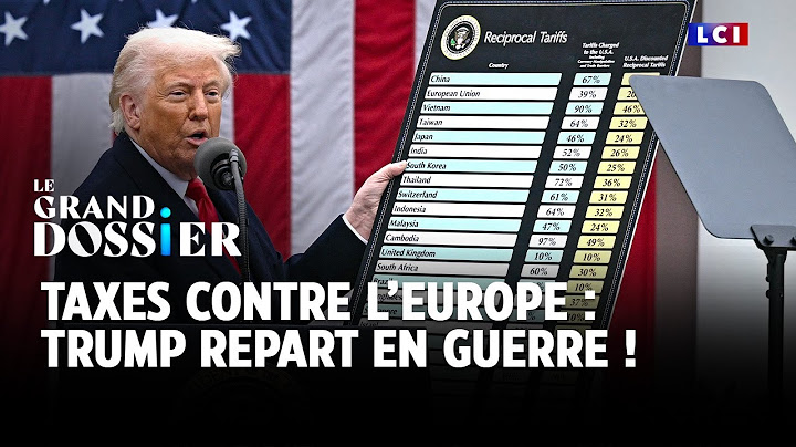 Le Grand Dossier - Taxes contre l'Europe : Trump repart en guerre ! ｜LCI