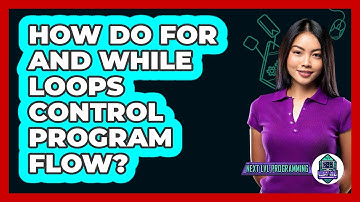 How Do For And While Loops Control Program Flow? - Next LVL Programming