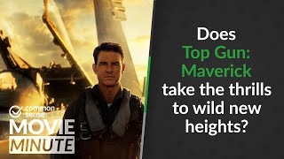 Does Top Gun: Maverick take the thrills to wild new heights? | Common Sense Movie Minute
