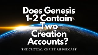 THE CRITICAL CHRISTIAN - Why Are There TWO Creation Accounts In Genesis? (1)