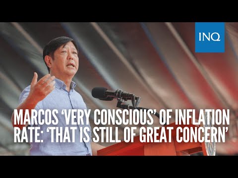Marcos ‘very conscious’ of inflation rate: ‘That is still of great concern’
