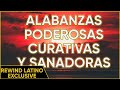 MUSICA CRISTIANA | ALABANZAS PODEROSAS CURATIVAS Y SANADORAS