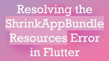 Resolving the ShrinkAppBundleResources Error in Flutter