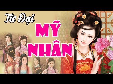 Video Lai Lịch Có Thật Của TỨ ĐẠI MỸ NHÂN Trong Lịch Sử... - youtube