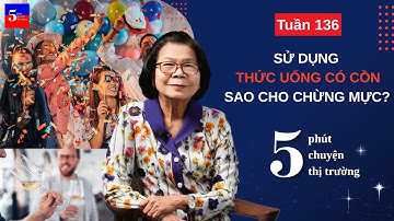 Sử dụng thức uống có cồn sao cho chừng mực? | 5 Phút Chuyện Thị Trường | Tuần 136