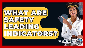 What Are Safety Leading Indicators? - Air Traffic Insider