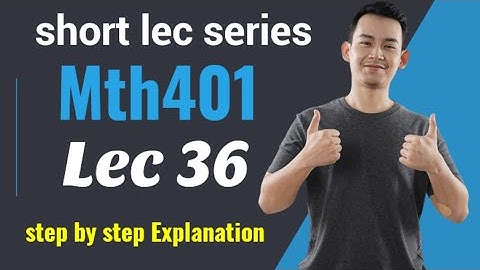 mth401 lec 36 || Mth401 short lecture 36 || step by step explanation | imp lec for final term|