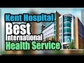 Kent hospital   best international health service