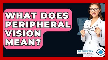 What Does Peripheral Vision Mean? - Optometry Knowledge Base