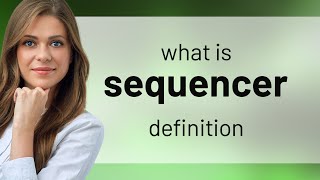 Sequencer | meaning of SEQUENCER