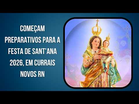 Começam preparativos para a Festa de Sant’Ana 2026, em Currais Novos RN