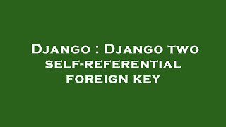 Django : Django two self-referential foreign key