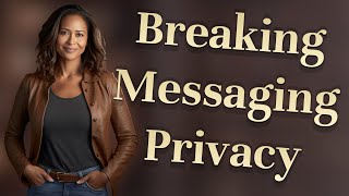 How Can Governments Legally Break Secure Messaging Privacy