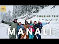 MANALI with Cousins 🙌 |🌨 Unexpected SNOWFALL 😲 | EP- 6