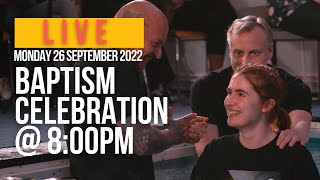 LIVE Baptism Celebration - 8:00pm - Monday 26th September 2022