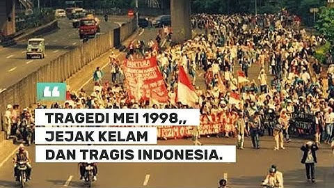 TRAGEDI MEI 1998 || JEJAK KELAM DAN TRAGIS INDONESIA.