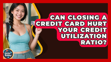 Can Closing a Credit Card Hurt Your Credit Utilization Ratio? | Student Score Builder News