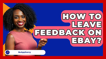 How To Leave Feedback On EBay? - Be App Savvy
