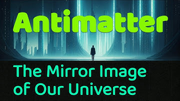 Antimatter: The Mirror Image of Our Universe @AyushKaari