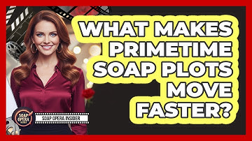 What makes primetime soap plots move faster?