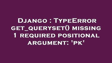Django : TypeError get_queryset() missing 1 required positional argument: 