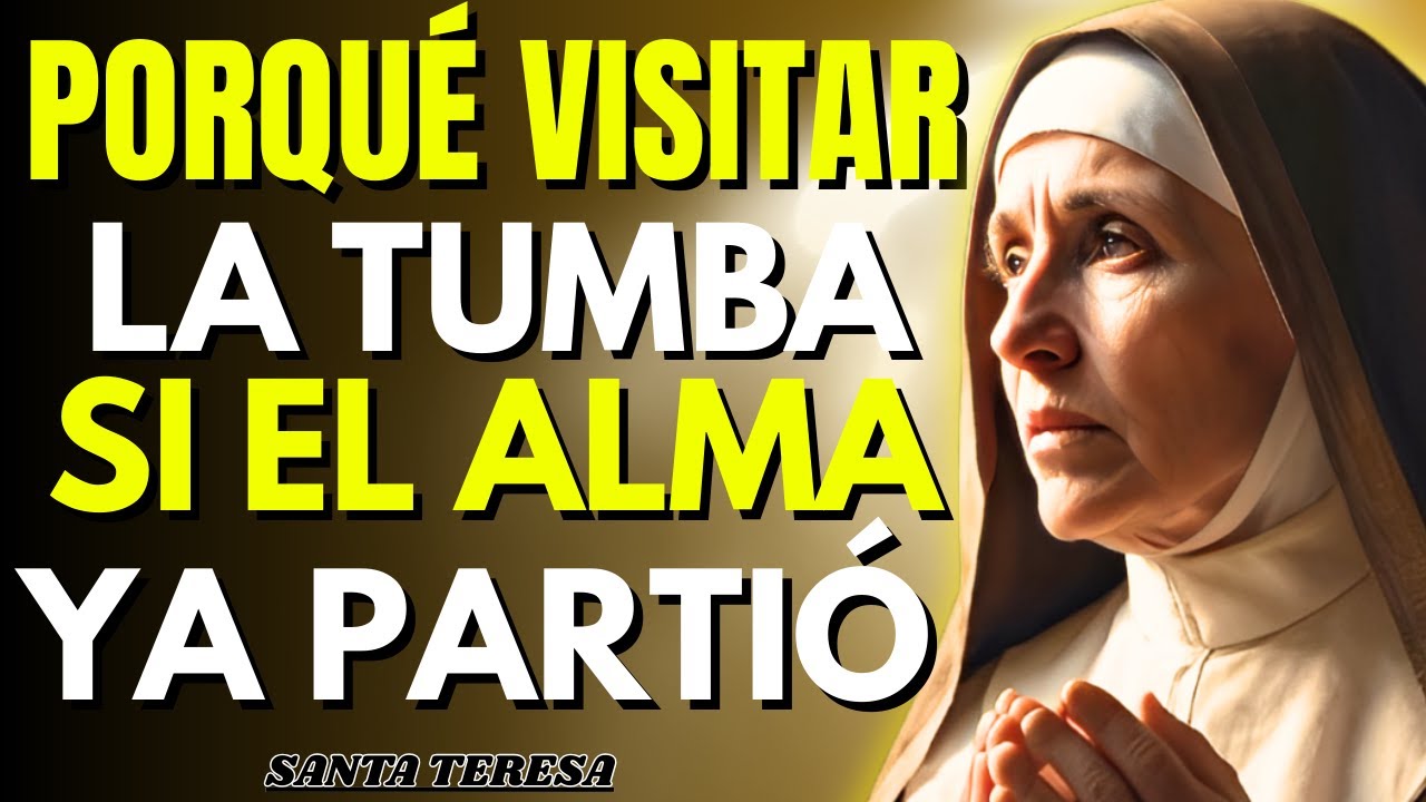 Santa Teresa Revela El PROFUNDO SIGNIFICADO ESPIRITUAL De VISITAR La TUMBA De Un SER QUERIDO — POCOS