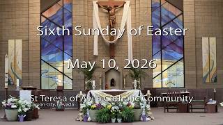 Sixth Sunday of Easter, St Teresa of Avila Catholic Community, Carson City, NV May 10, 2026