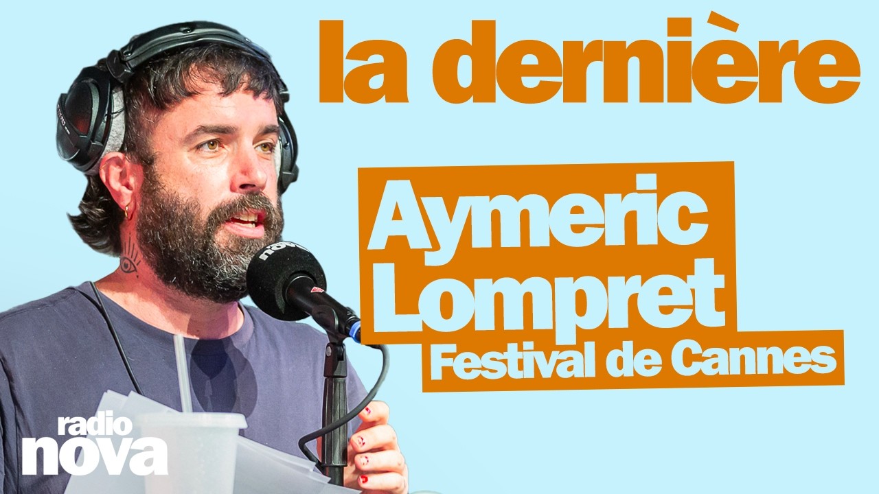 Festival de Cannes - La chronique d'Aymeric Lompret