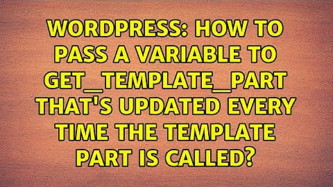 How to pass a variable to get_template_part that